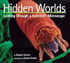 Hidden Worlds: Looking Through a Scientist's Microscope Book